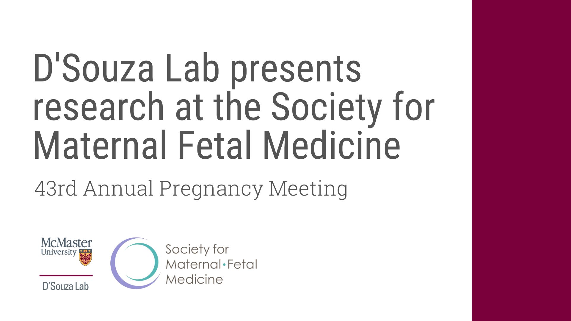 D'Souza Lab presents research at the Society for Maternal Fetal Medicine 43rd annual pregnancy meeting.